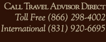 Call Travel Advisor Direct, Toll Free (866) 298-4002 or International (831) 920-6695