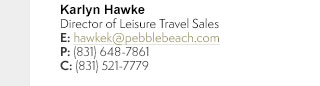 Karlyn Hawke, Director of Leisure Travel Sales - (831) 648-7861