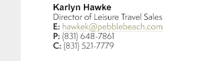 Karlyn Hawke, Director of Leisure Travel Sales - (831) 648-7861